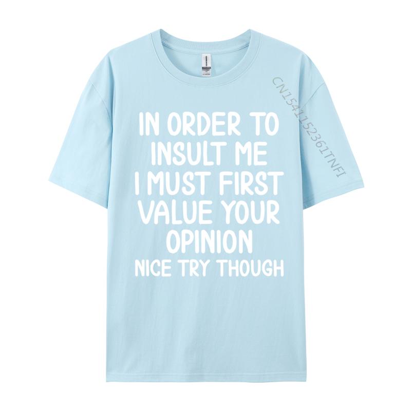 Funny In Order To Insult Me Joke Sarcastic Casual Europe T Shirt Fall Cotton Boy T Shirt Europe Luxury Designer T-Shirts