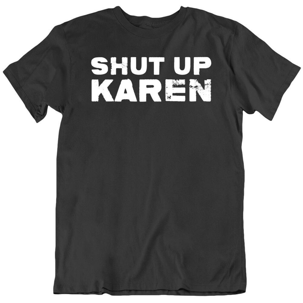 Shut Up Karen Funny Socil Media Debate Black T Shirt Unisex T-Shirt XXXL