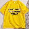 Funny Cant Wait To Gamble Today T Shirt Casual Gambling Tshirt Men Causal Cotton Short Sleeve Round Neck Tshirts Streetwear