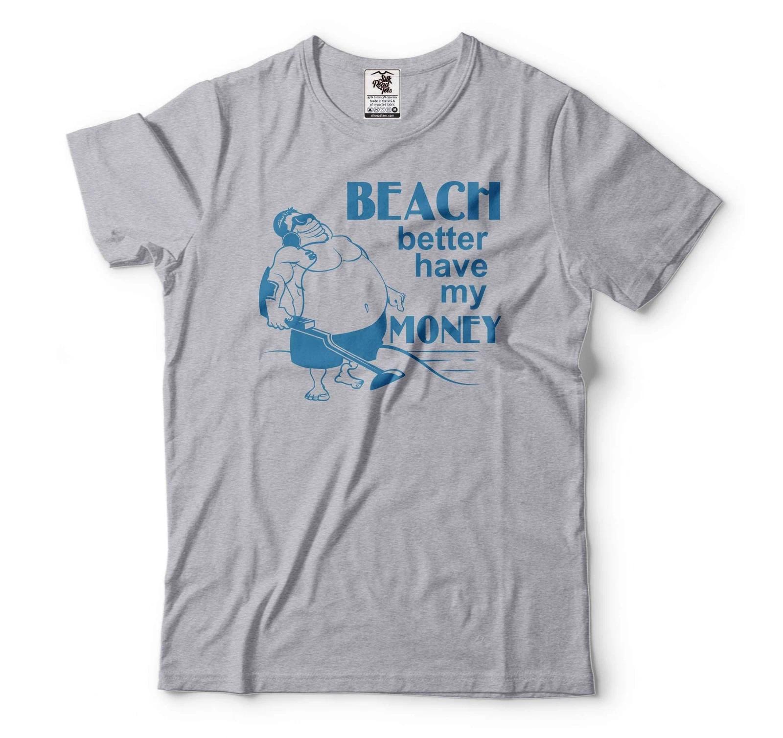 Beach Better Have My Money Shirt Funny Plus Size Shirt Treasure Hunter T-Shirt S