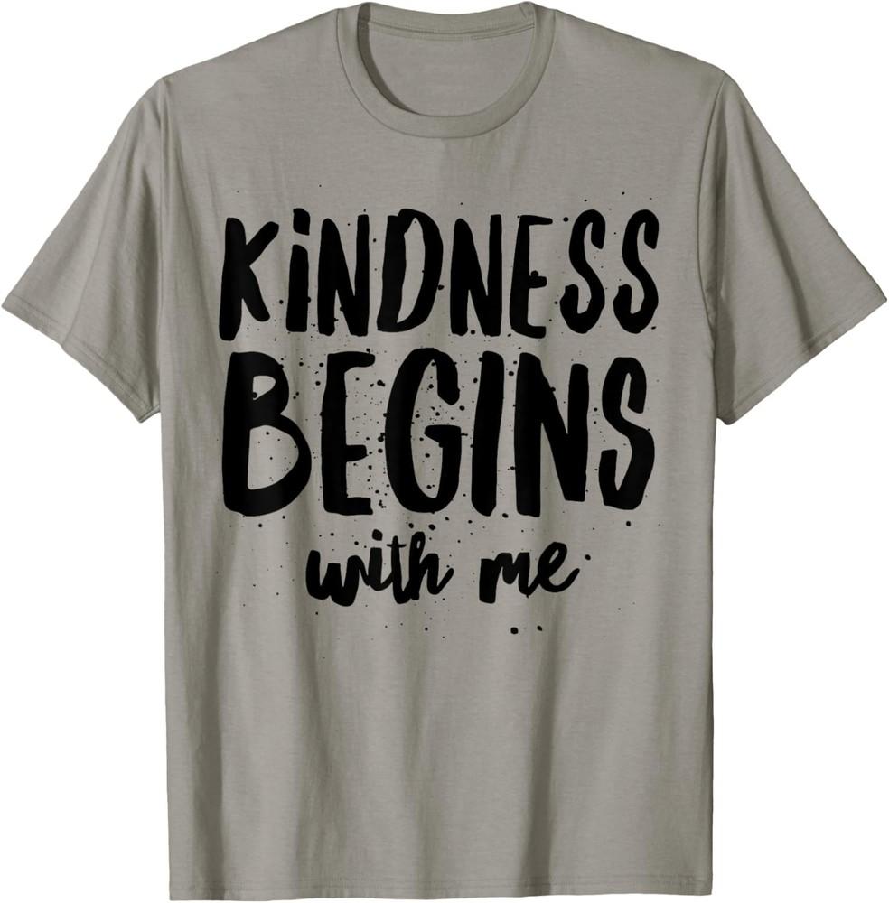 Kindness Begins with Me - Kind Saying Inspirational Nice T-Shirt Unisex T-Shirt S