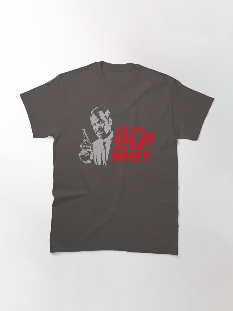 Lethal Weapon Action Movie American Police Motivational Im Too Old For This Shit Gifts For Movie Fans Classic T-Shirt