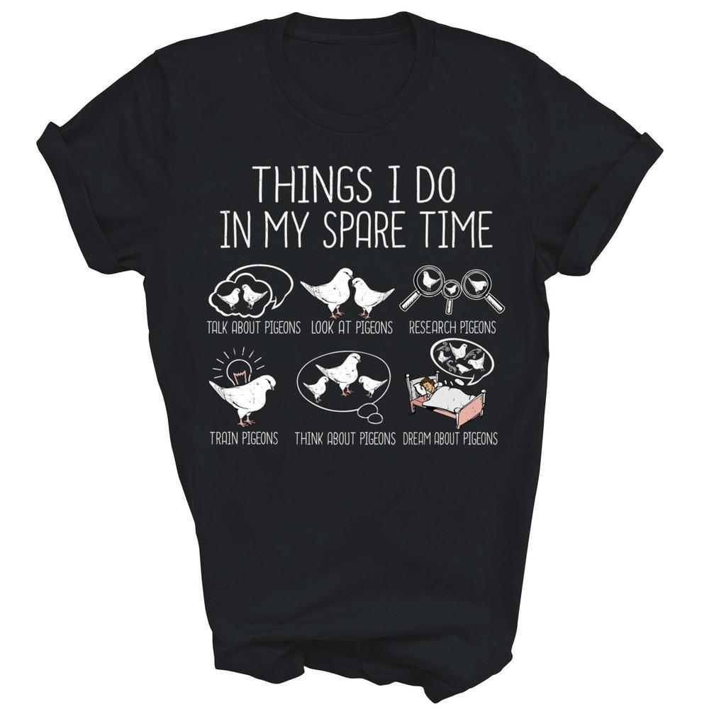 Things I Do In My Spare Time Pigeon Bird Watching Unisex Shirt Gift