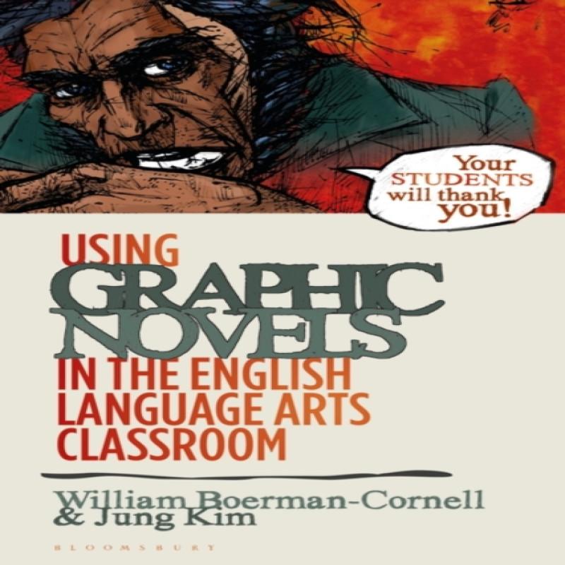 Using Graphic Novels in the English Language Arts Classroom by Kim... 9781350112681