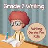 The Grade 2 Writing : Writing Genius For Kids (Writing Books) Book