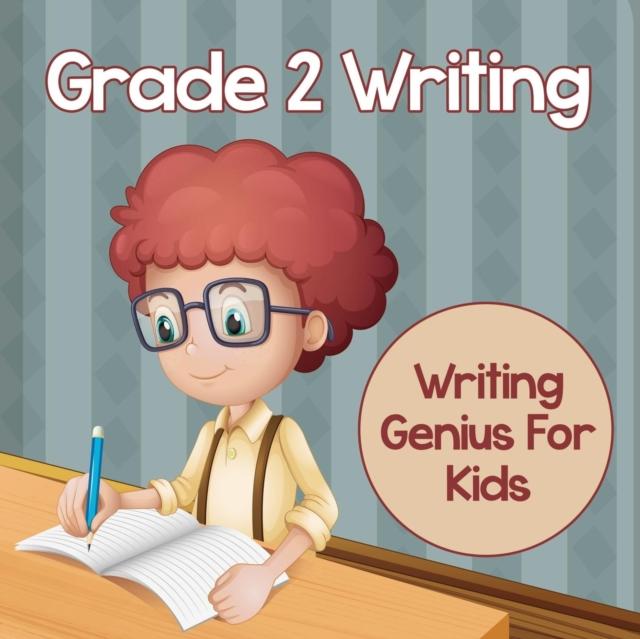 The Grade 2 Writing : Writing Genius For Kids (Writing Books) Book