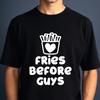 Fries Before Guys T-shirt Funny Dating Joke Stag-do Party Top Womens Gift Tee
