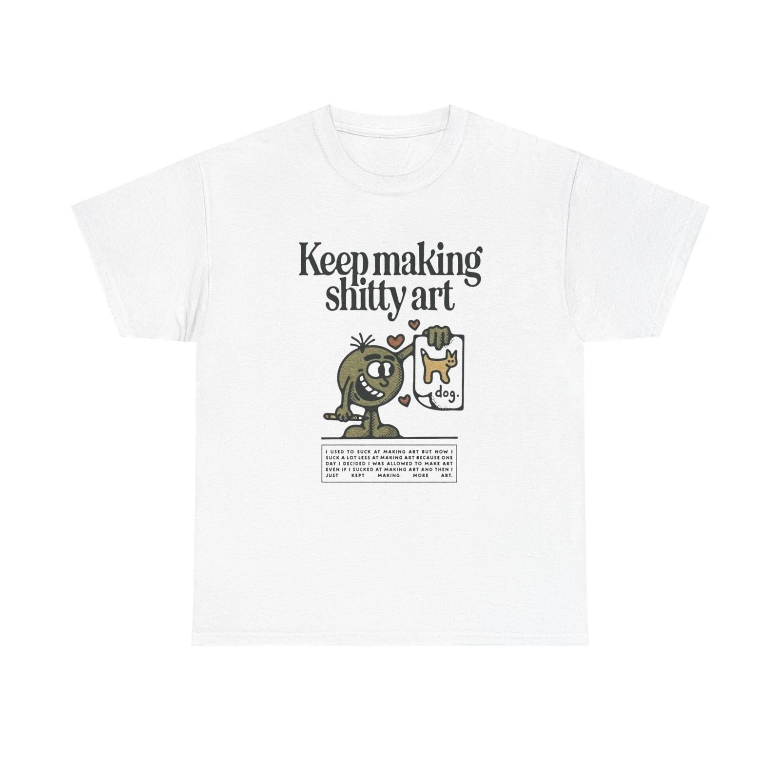 

Keep Making Bad Art T Shirt Graphic Unisex Heavy Cotton Tee NEW GIFT 2XL