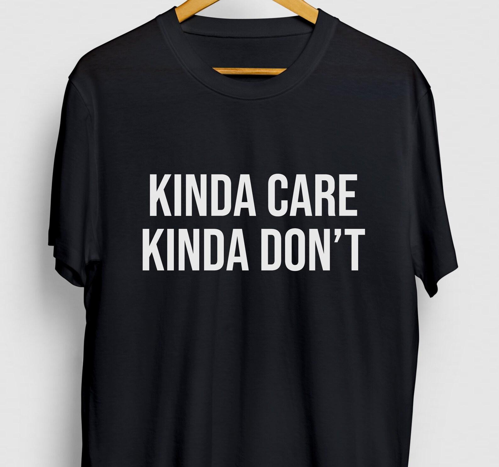 Sarcastic Slogan T-shirt: Kinda Care Kinda Don t - Unisex Tee M