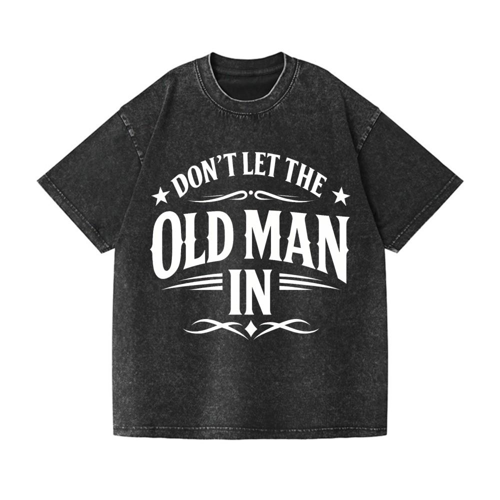 Don't Let The Old Man In Vintage Wash TShirt Unisex Western Birthday Gift Tee