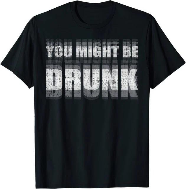 You Might Be Drunk Funny Drinking Sayings Humor Graphic T-Shirt M