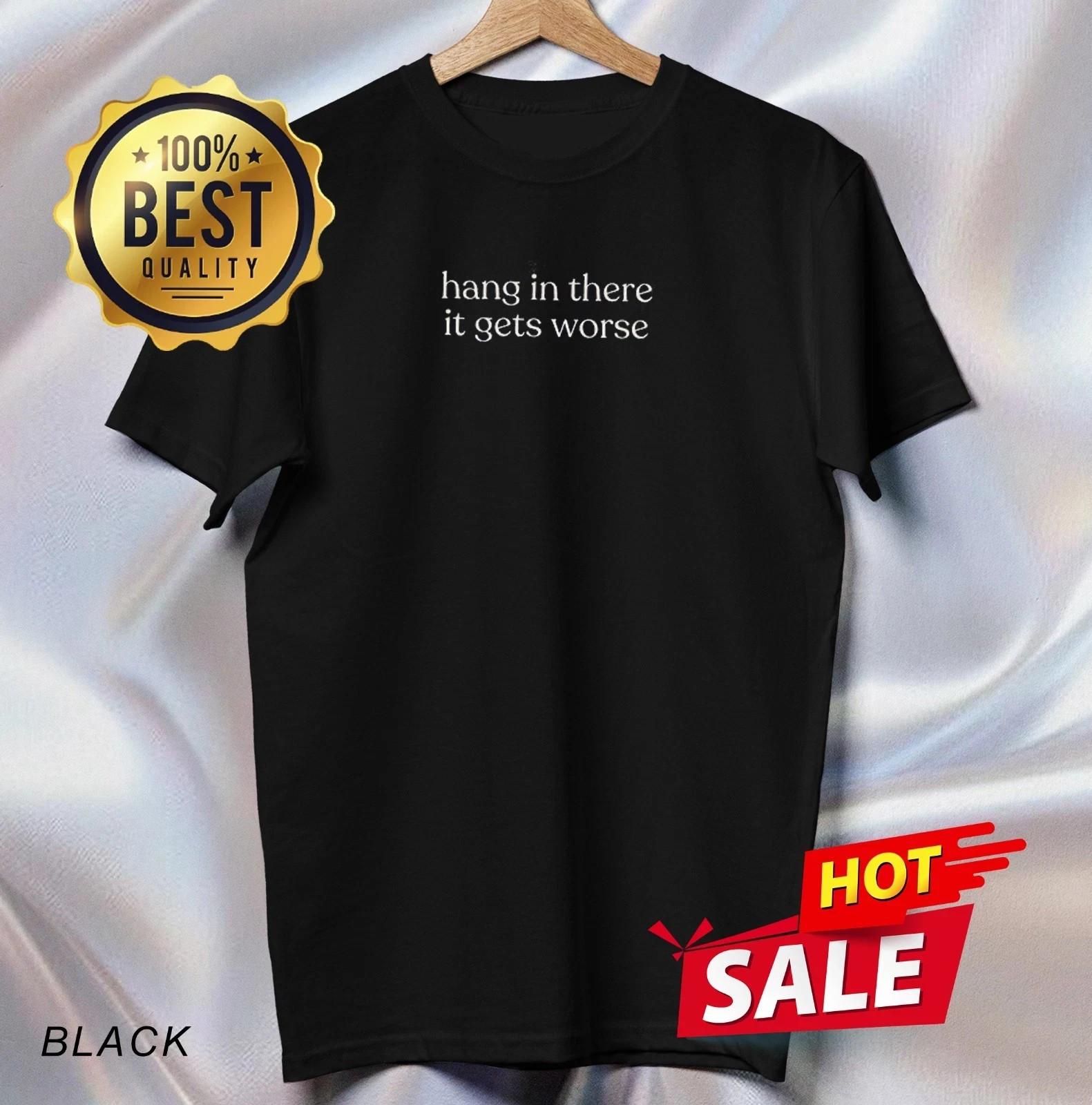 Hang In There It Gets Worse T-Shirt S
