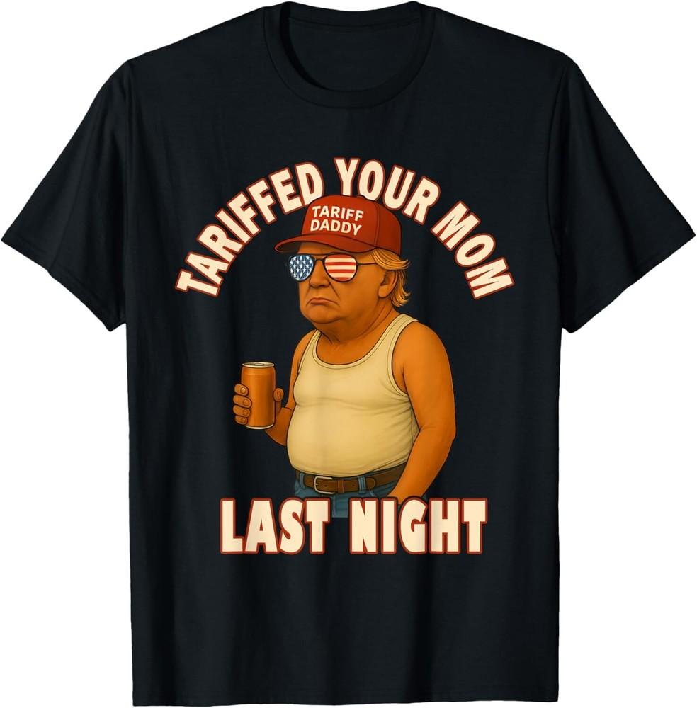 Tariffed Your Mom Funny Tariff Daddy Trump Meme TShirt Mother#039;s Day Unisex T-Shirt S