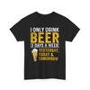 Beer Shirt | I Only Drink Beer 3 Days a Week Yesterday Today and Tomorrow Shirt