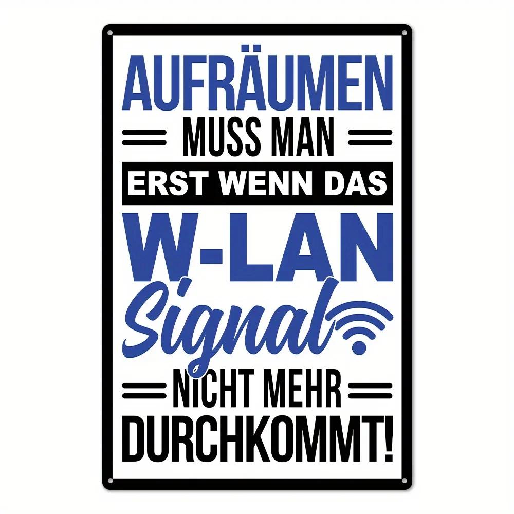 German Slogan AUFRUMEN MUSS MAN ERST WENN DAS WLAN Signal NICHT MEHR DURCHKOMMT Retro Humor HD Metal Picture Wall Art Decor 20x30cm(7.8x11.8inch)