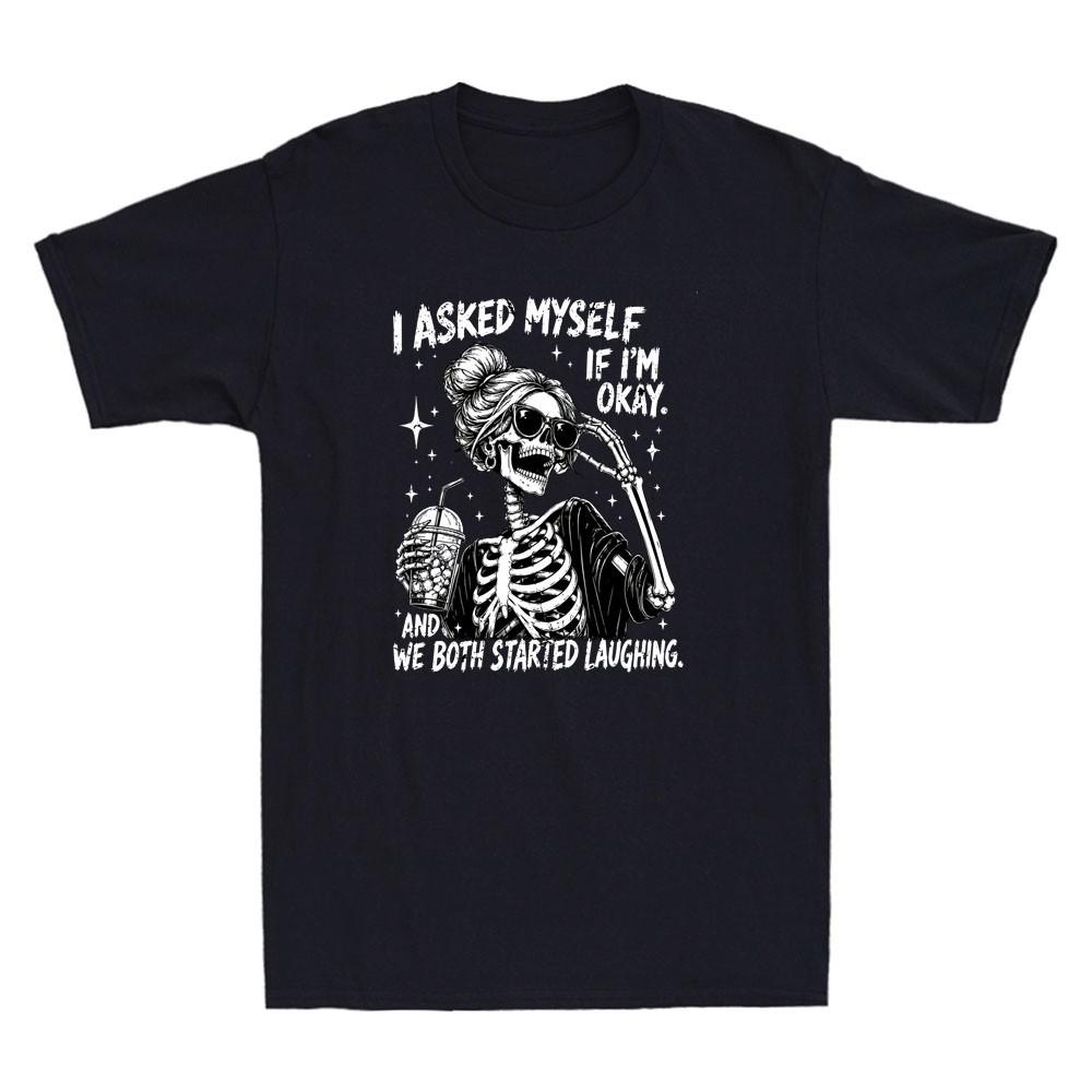 I Asked Myself If I m Ok and We Both Started Laughing Funny Graphic Men T-Shirt XXL