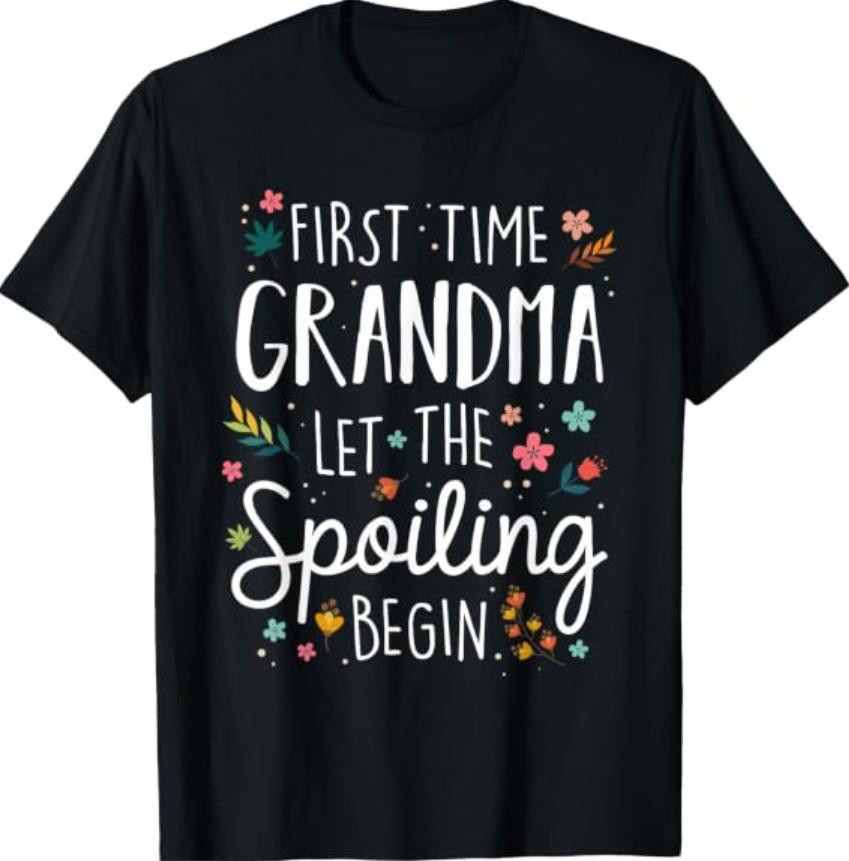 First Time Grandma let the Spoiling Begin - Grandmother T-Shirt