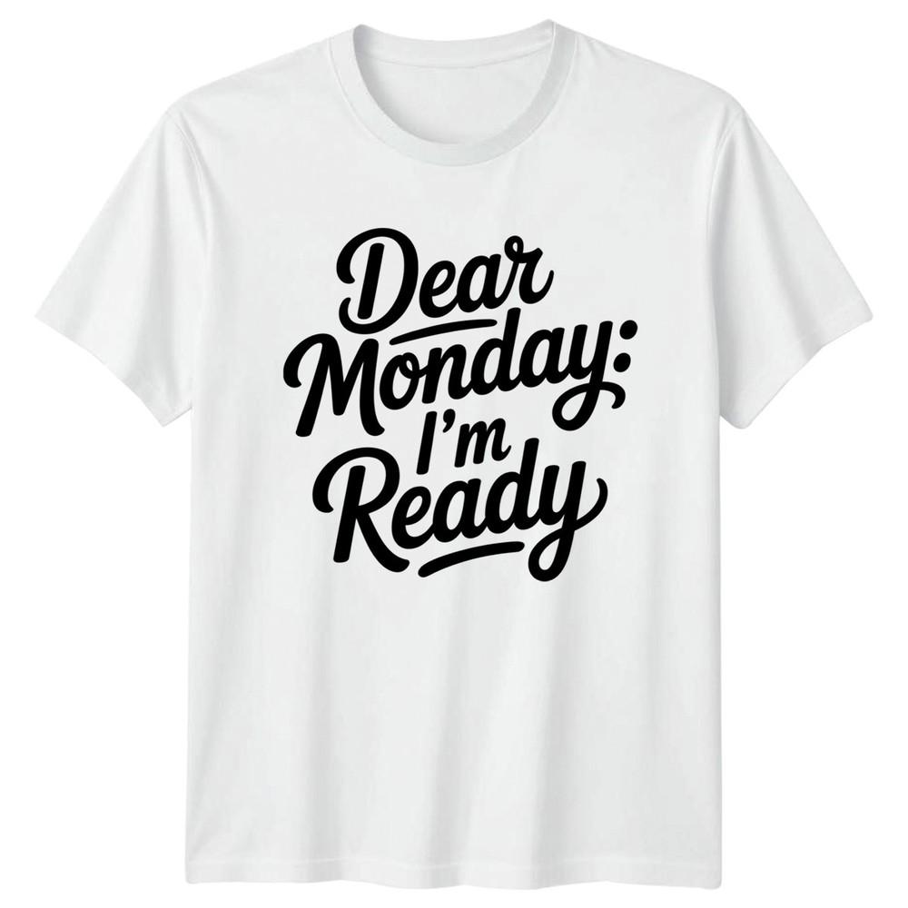 Dear Monday Im Ready TShirt Monday Motivation Lifestyle Birthday Gift S