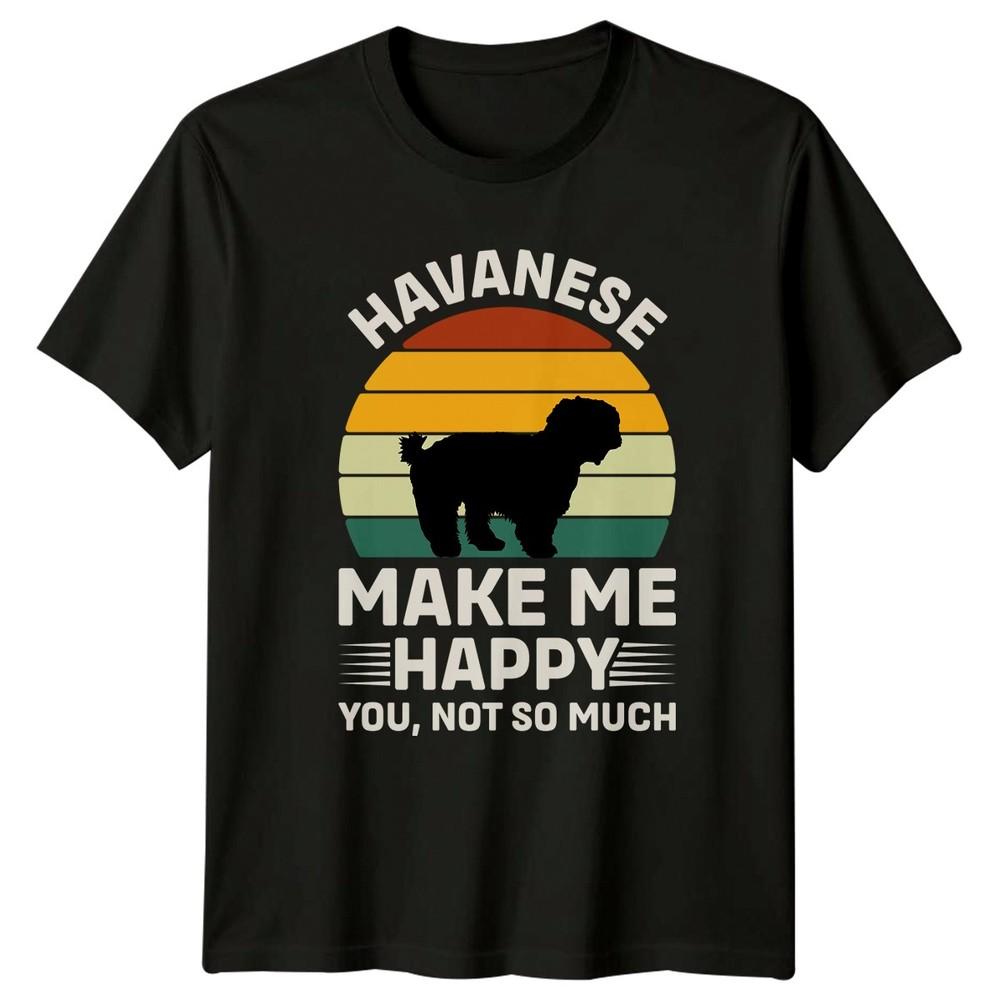 Havanese Make Me Happy You TShirt Havanese Dog Owner Pet Lover Birthday