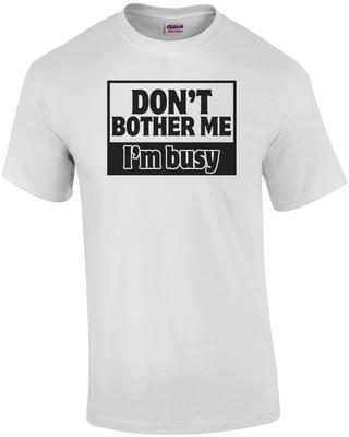 Stör mich nicht, ich bin beschäftigt Lustiges Shirt