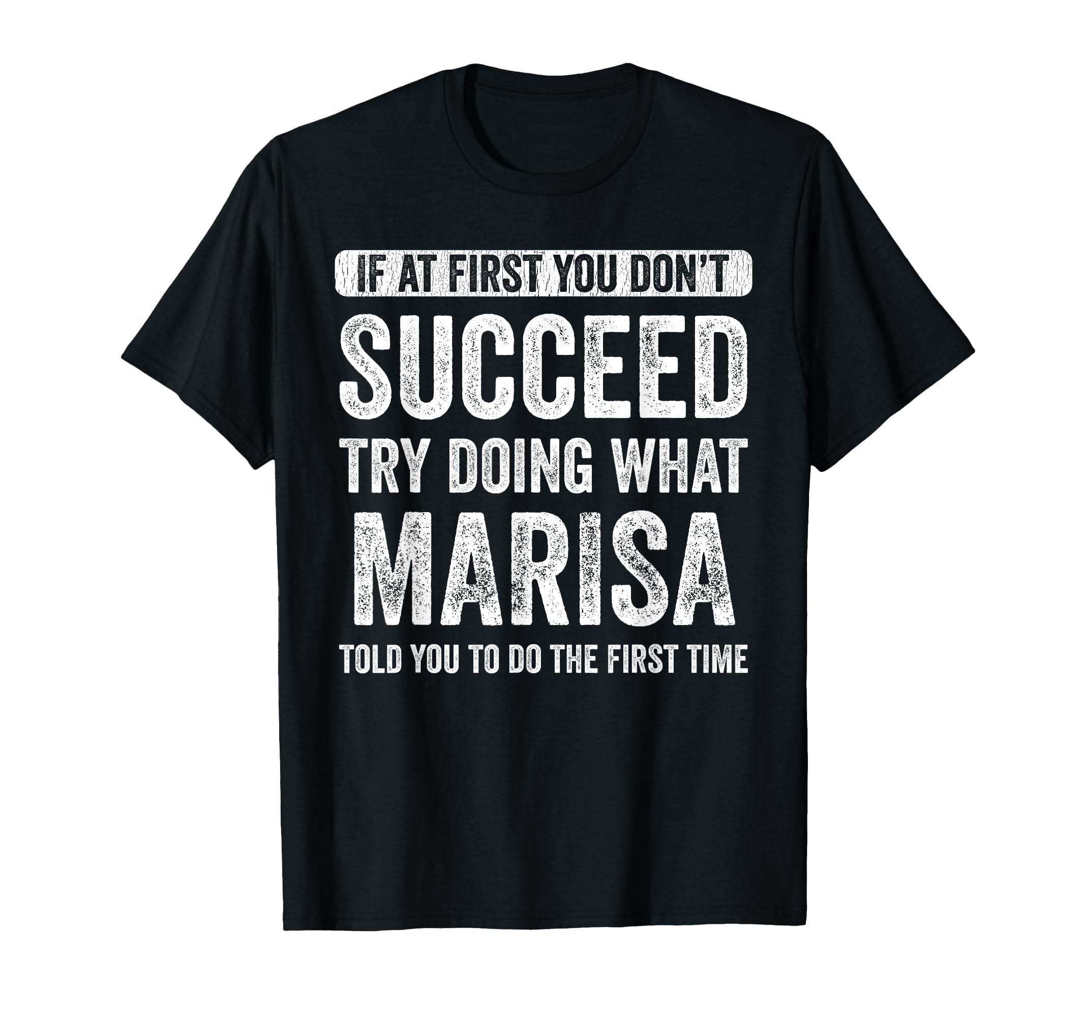

Marisa If At First It Doesn t Work, Try What Else Marisa T-Shirt
