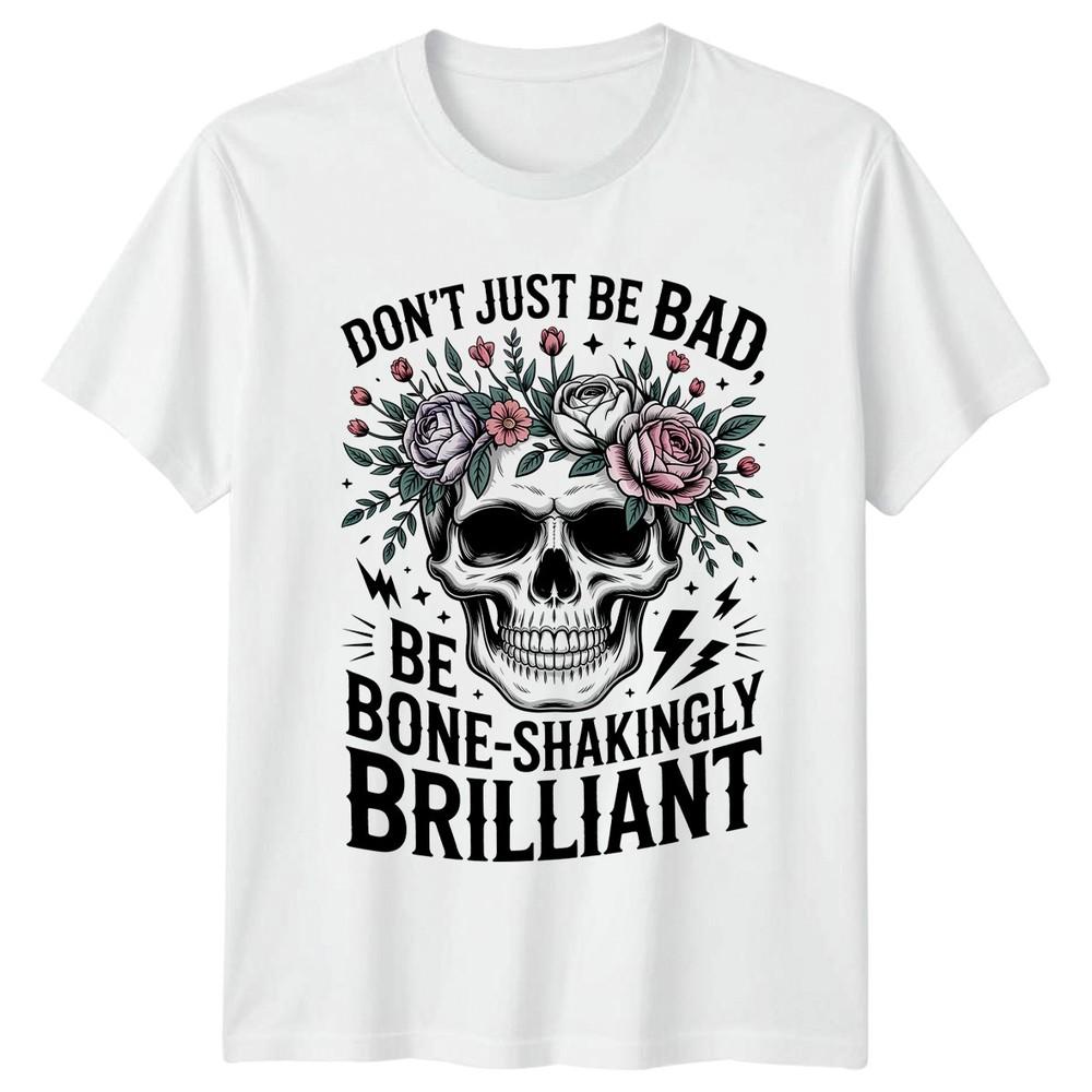Dont Just Be Bad Be Unisexs TShirt Goth Floral Motivation Birthday Gift For Her S