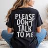 Please Don't Talk To Me Shirt, Funny Introvert Shirt, Words On Back Shirt, Gift for Introvert, Funny Saying Shirt, Funny Gift for Her
