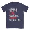 Admit It The Gym Without me life would be boring T Shirts Unisexs  Pure Cotton Casual TShirts Round Neck  Tees Short Sleeve