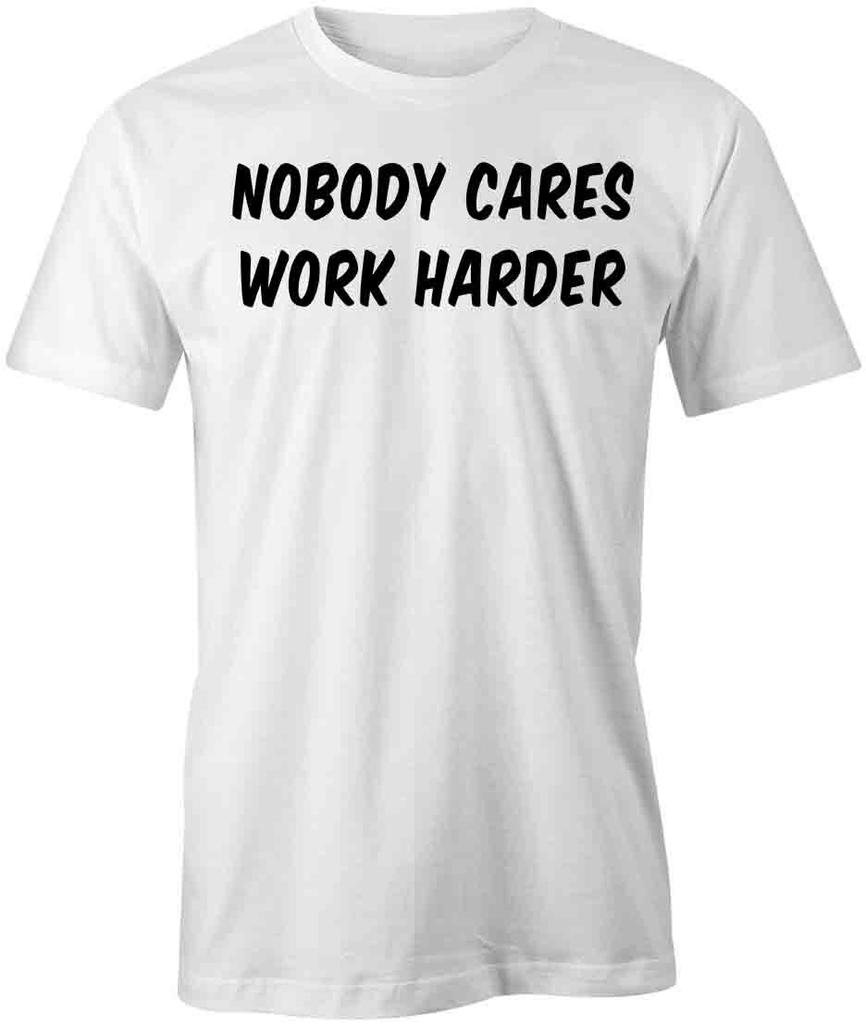 NOBODY CARES WORK HARDER TShirt Tee Short-Sleeved Cotton CLOTHING S1WSA750