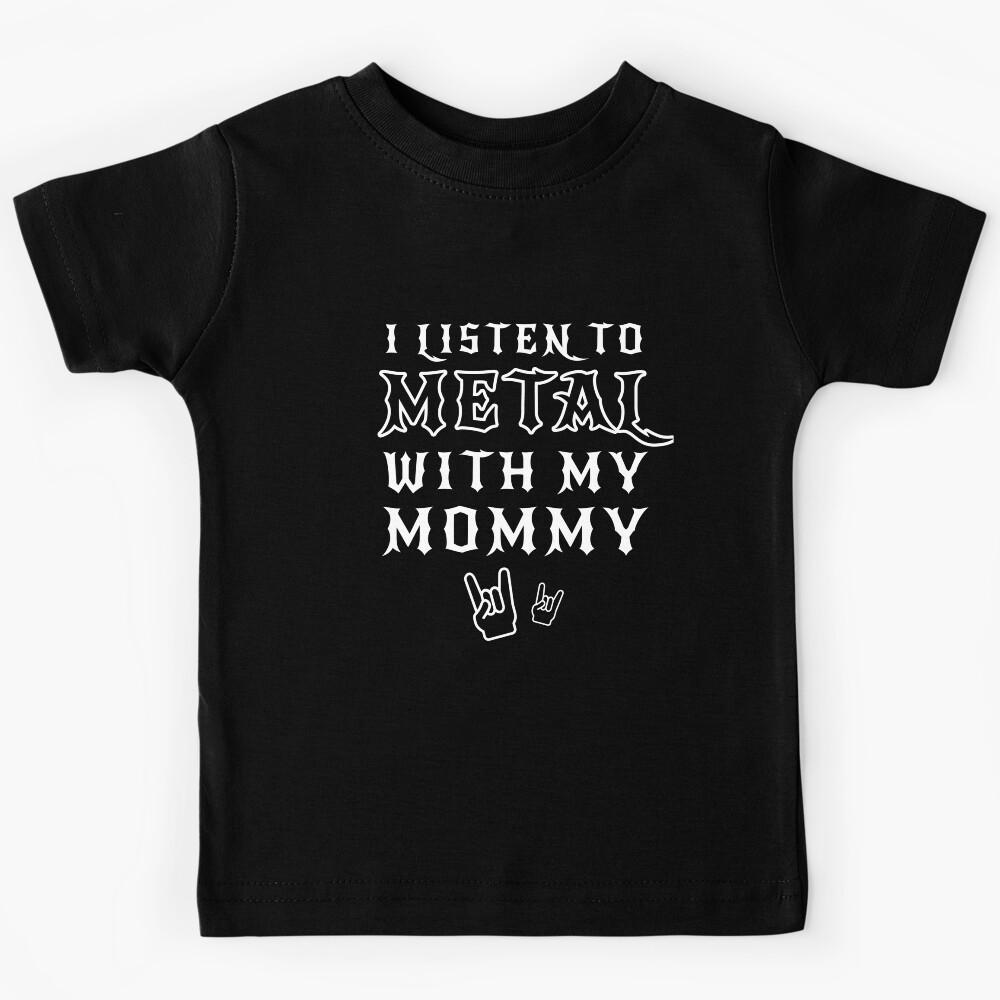I Listen to Metal With My Mommy Kids T-Shirt 150
