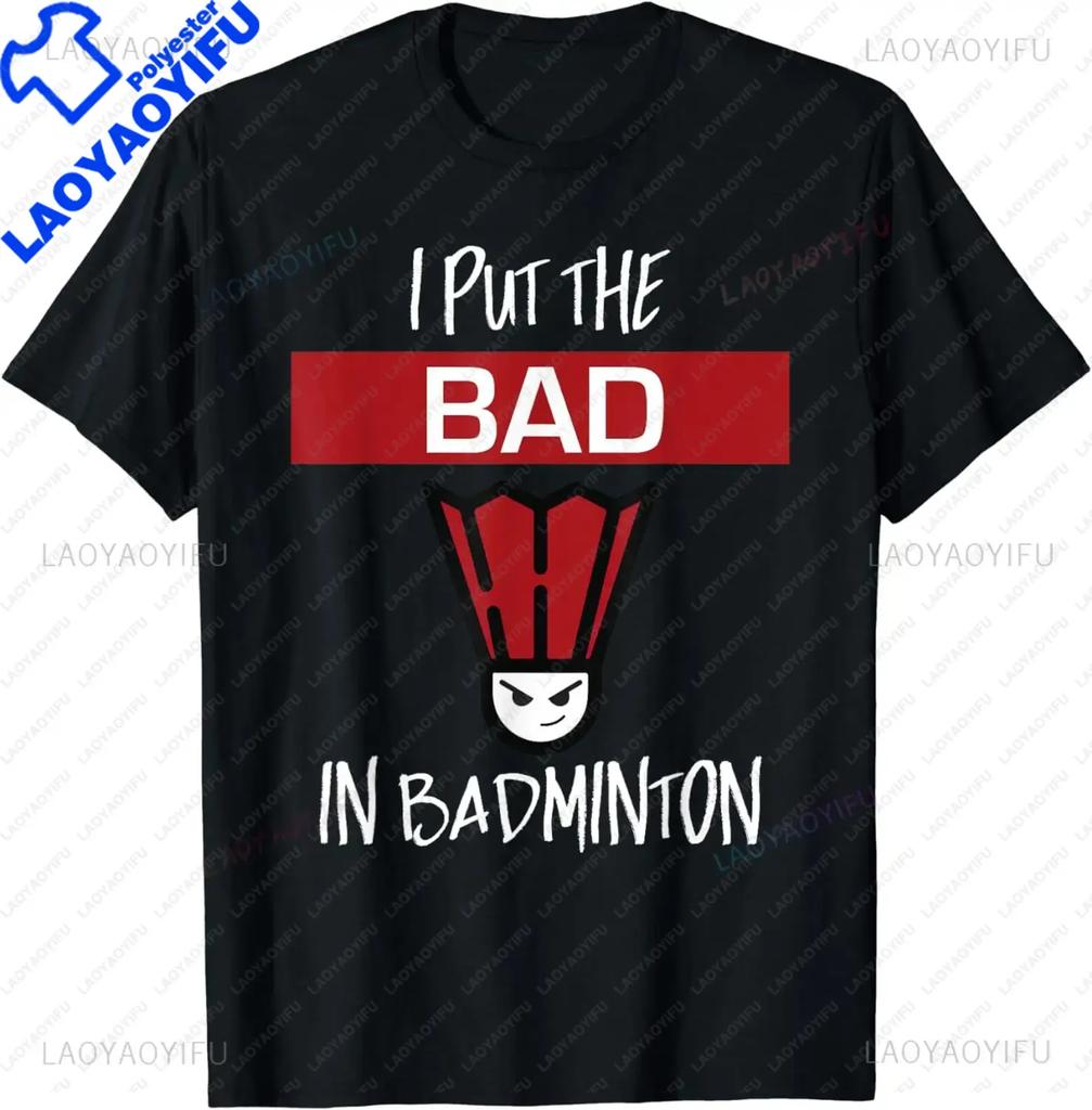 I Put The Bad in Badminton TShirt  Badminton Player Tee  Shirts for Men Graphic T Shirts Streetwear Camisas