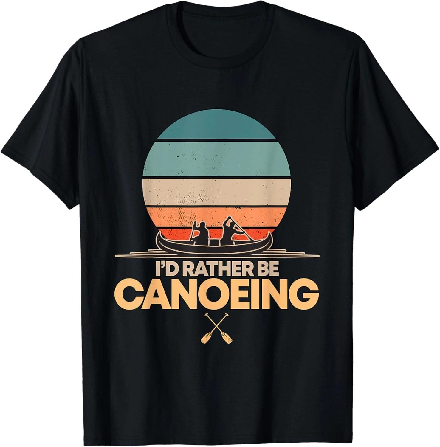 I d Rather Be Canoeing Canoeist Gift Funny Canoeing Gift Unisex T-Shirt M
