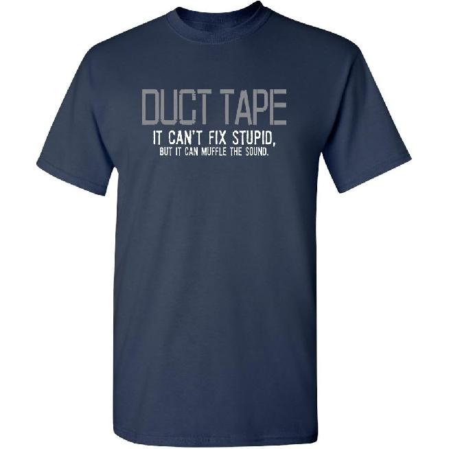 Duct Tape It Can't Fix Stupid But It Can Muffle The Sound T Shirt