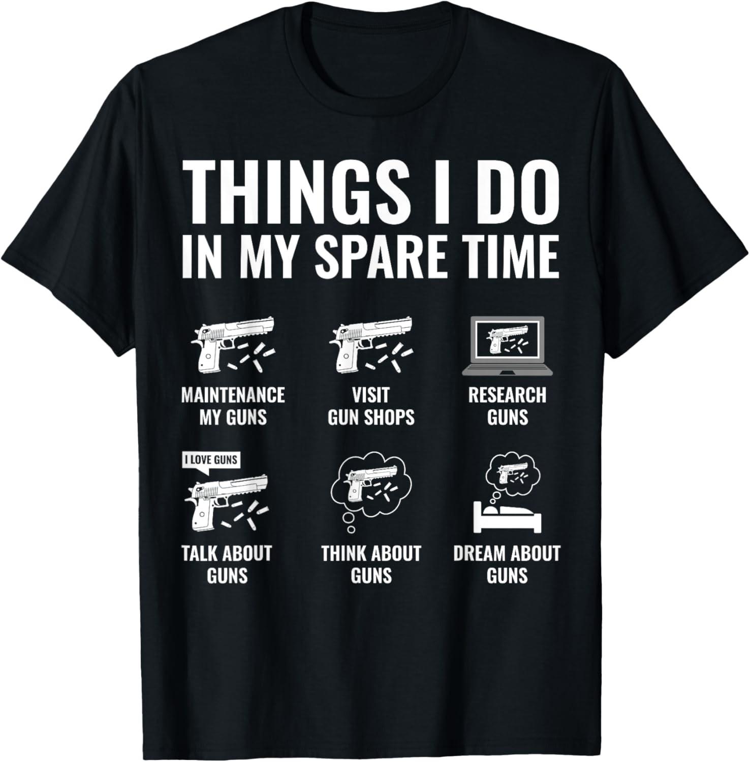 Things I Do In My Sare Time Funny Gun Lover Gun Enthusiast T-Shirt XL