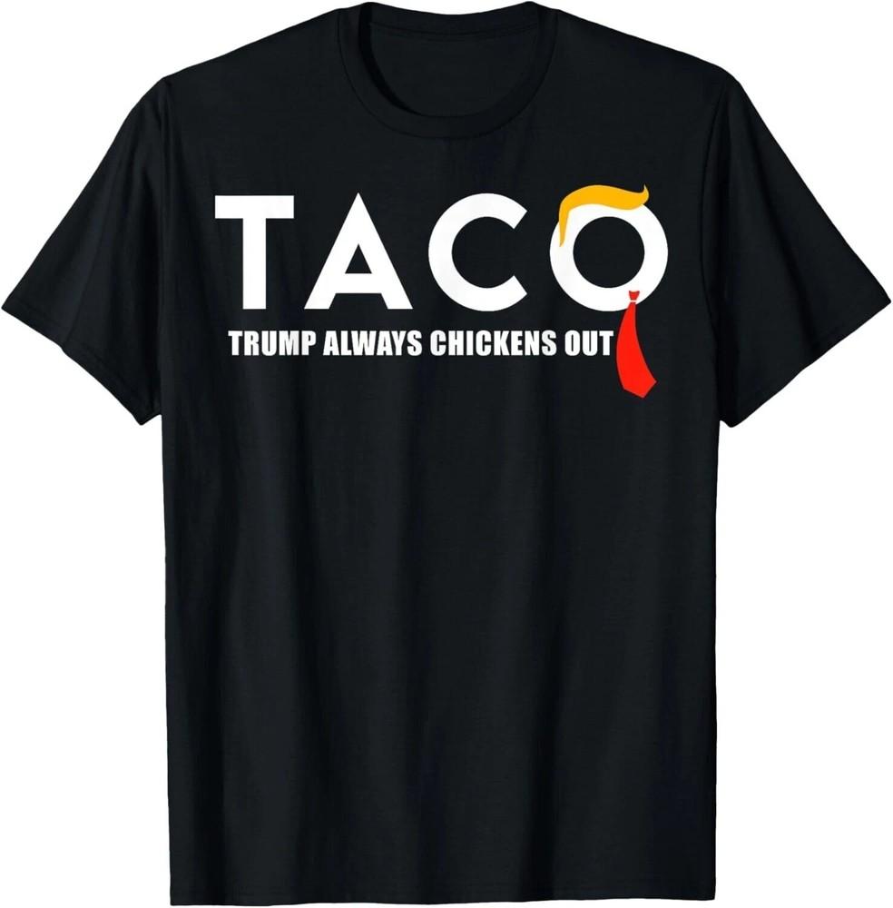 Taco Trump Always Chickens Out TACO Trade Funny Trump T-Shirt Unisex T-Shirt M