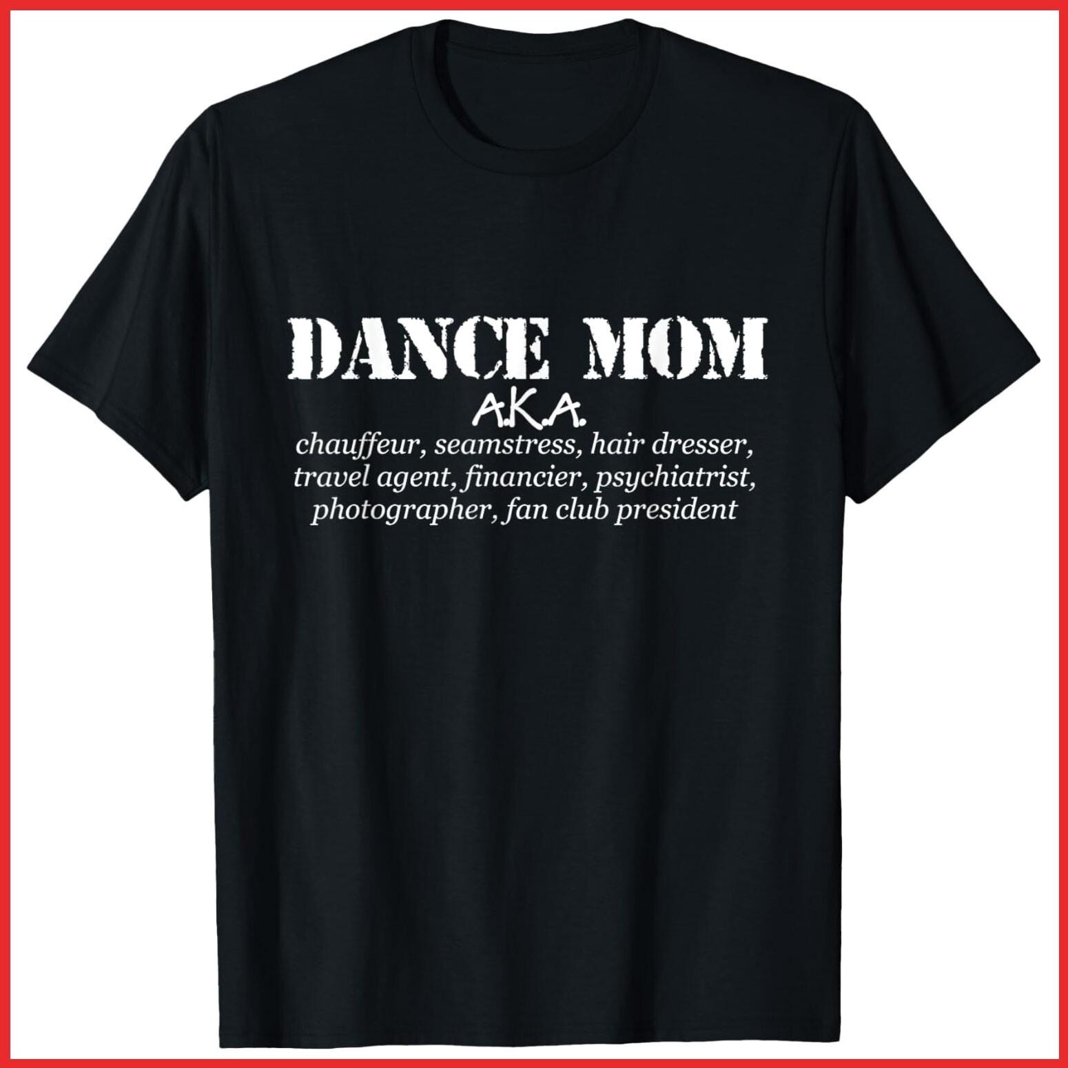 Funny Dance Mom Gift AKA Chauffeur, Seamstress Black Cotton T-Shirt S-5XL L