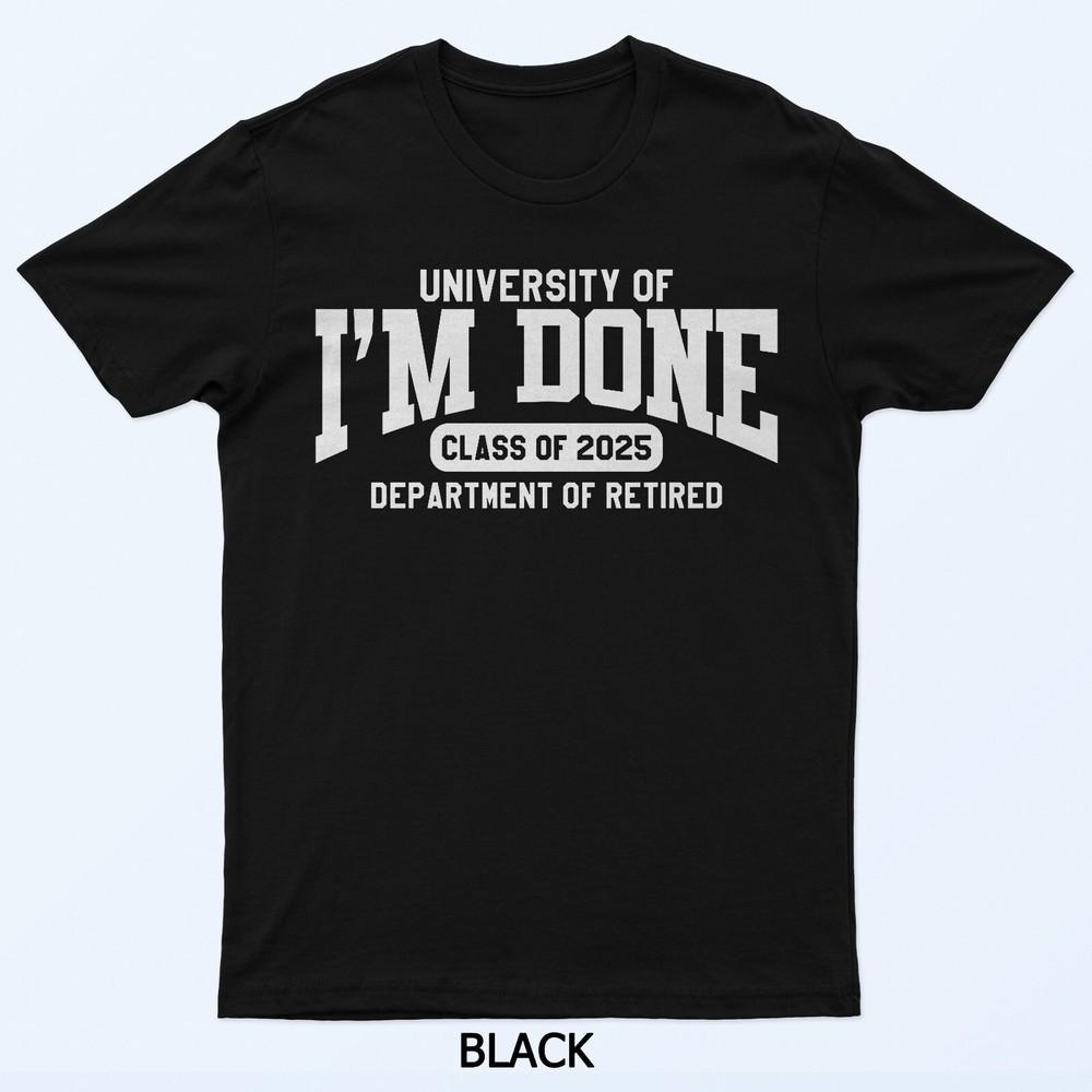 I'm Done Class of 2025 Funny Retirement T-Shirt