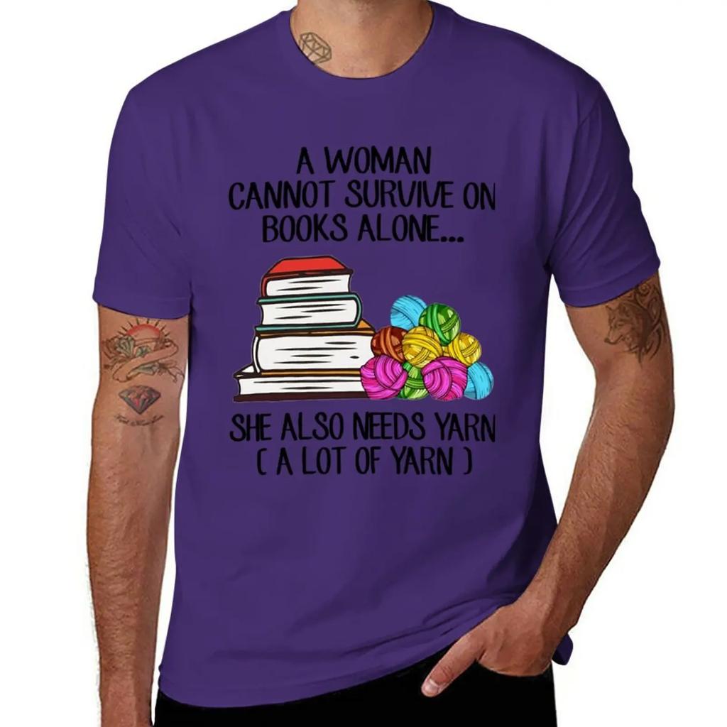 A Woman Cannot Survive On Books Alone She Also Needs Yarn T-Shirt anime animal prinfor boys heavy weight t shirts for men