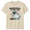 Snowboarding Is Hard Unisex TShirt Funny Snowboarder Christmas