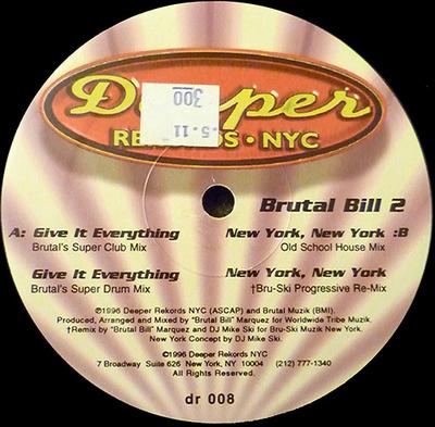 12inch Record BRUTAL BILL - Give It Everything / New York, New  DR0008 Deeper Rekords  1996 US Dance & Electronica Used