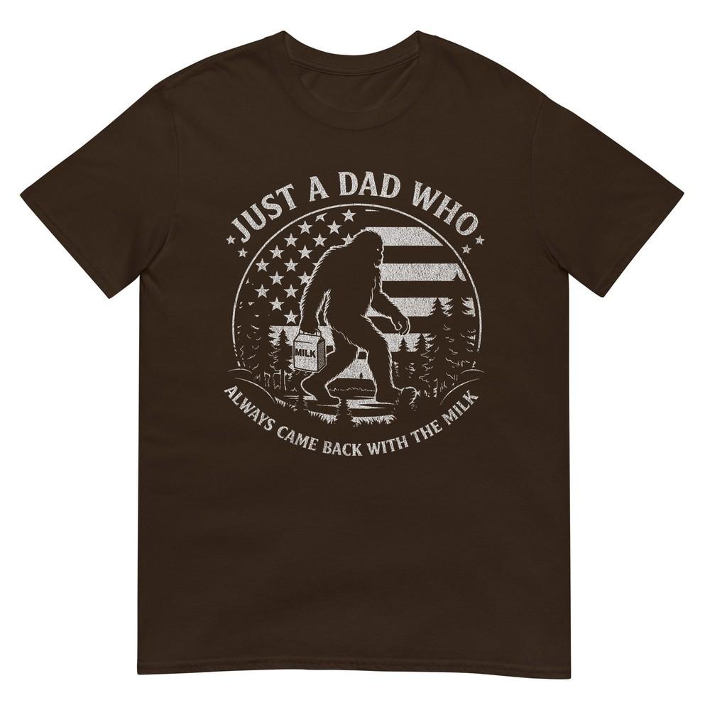 Just A Dad Who Always Came Back With The Milk Daddy Bigfoot TShirt