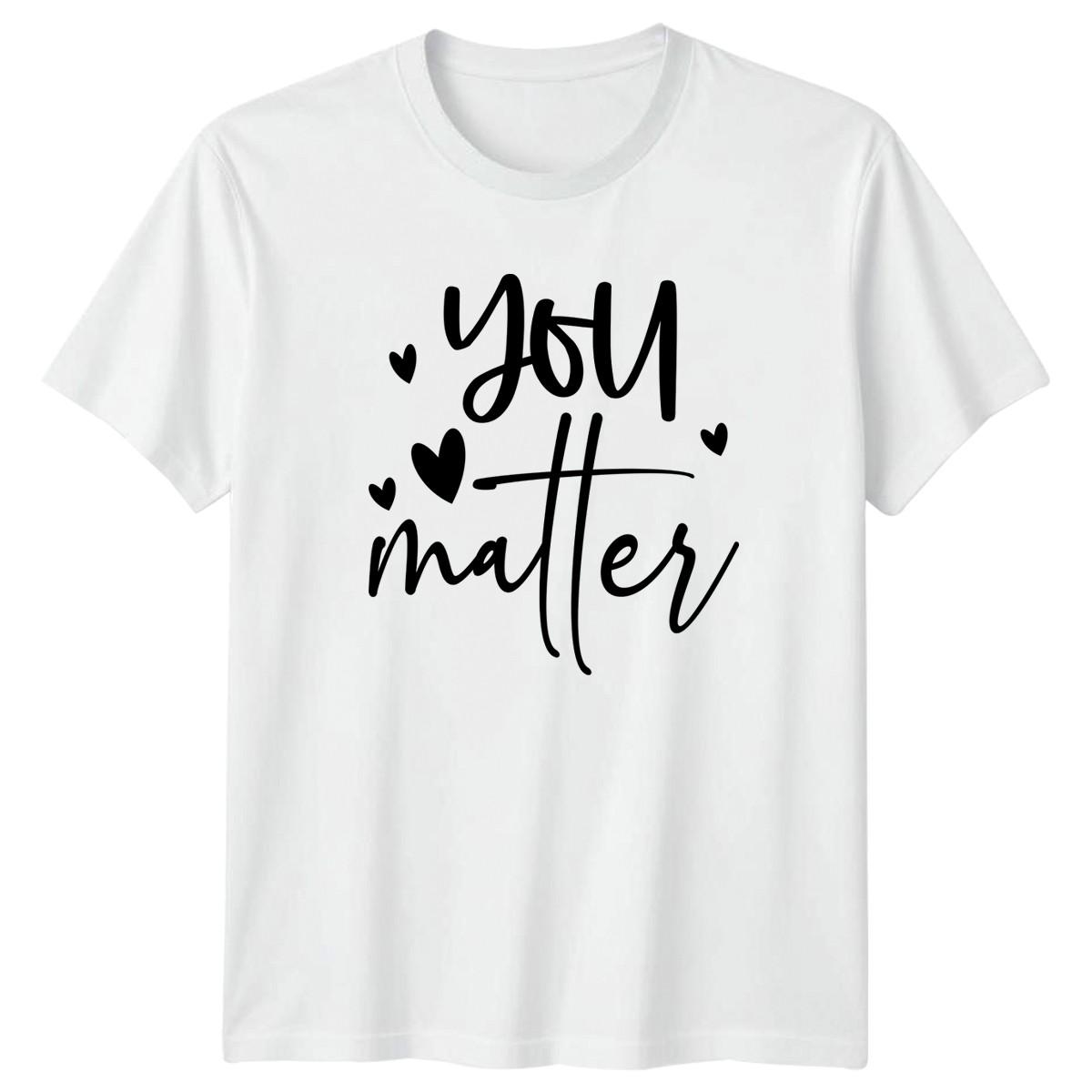 You Matter Inspirational Quote T-Shirt Motivational Encouragement XXXXL