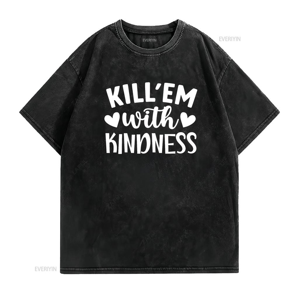 Kill em with Kindness Saying T Shirt vintage Washed Stretched Comfortable Stylish graphic Unisex Top For Everyday Wear