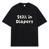 2026 Still In Diapers Printed Graphic Y2k Harajuku Streetwear 100% Cotton T Shirt Casual Oversized Summer Men T-shirt