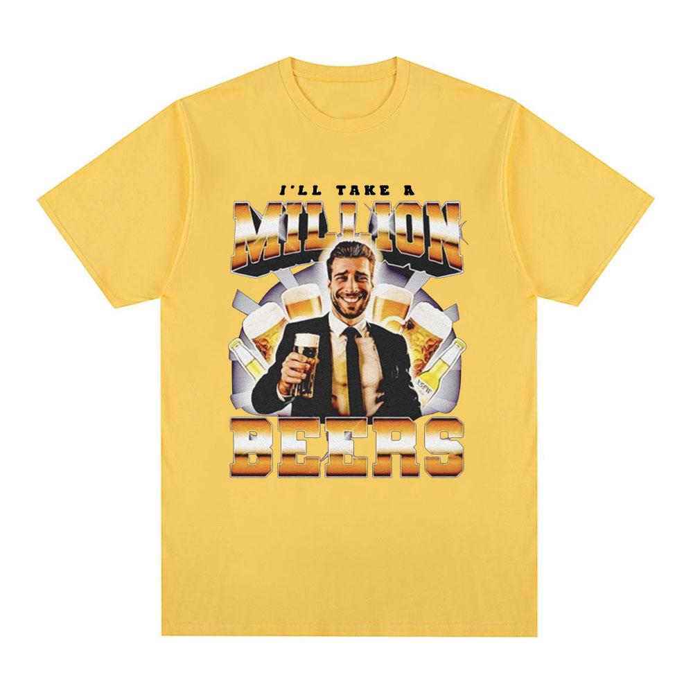 Funny I Ll Take A Million Beers T Shirt Men Women Clothing Fashion Hip Hop T-shirt Casual Cotton Short Sleeve Oversized T-shirts