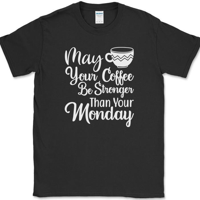 May Your Coffee Be Stronger Than Your Monday T-Shirt Funny Coffee Caffeine Tee M