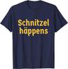 Schnitzel Happens Funny German Beer Oktoberfest Unisex T-Shirt