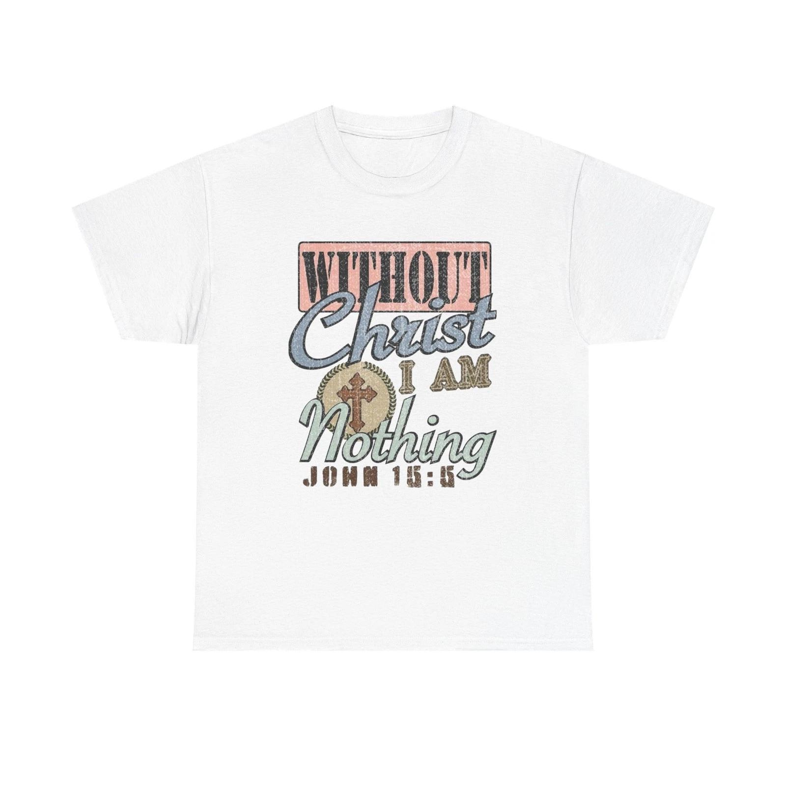 Without Christ I Am Nothing Graphic T Shirt Unisex Heavy Cotton Tee GIFT XL