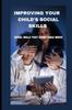 Kniha Improving Your Child's Social Skills : Social Skills That Every Child Needs