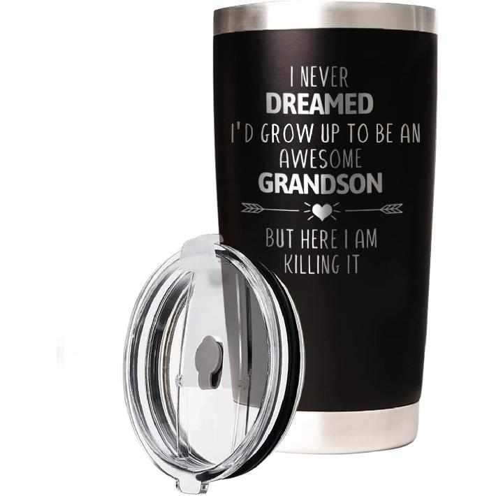 Grandson Travel Tumbler 20Oz I Never Dreamed I d Grow Up To Be AN AWESOME Grandson But Here I Am Killing It! Funny Cool Travel Tumbler Gift for